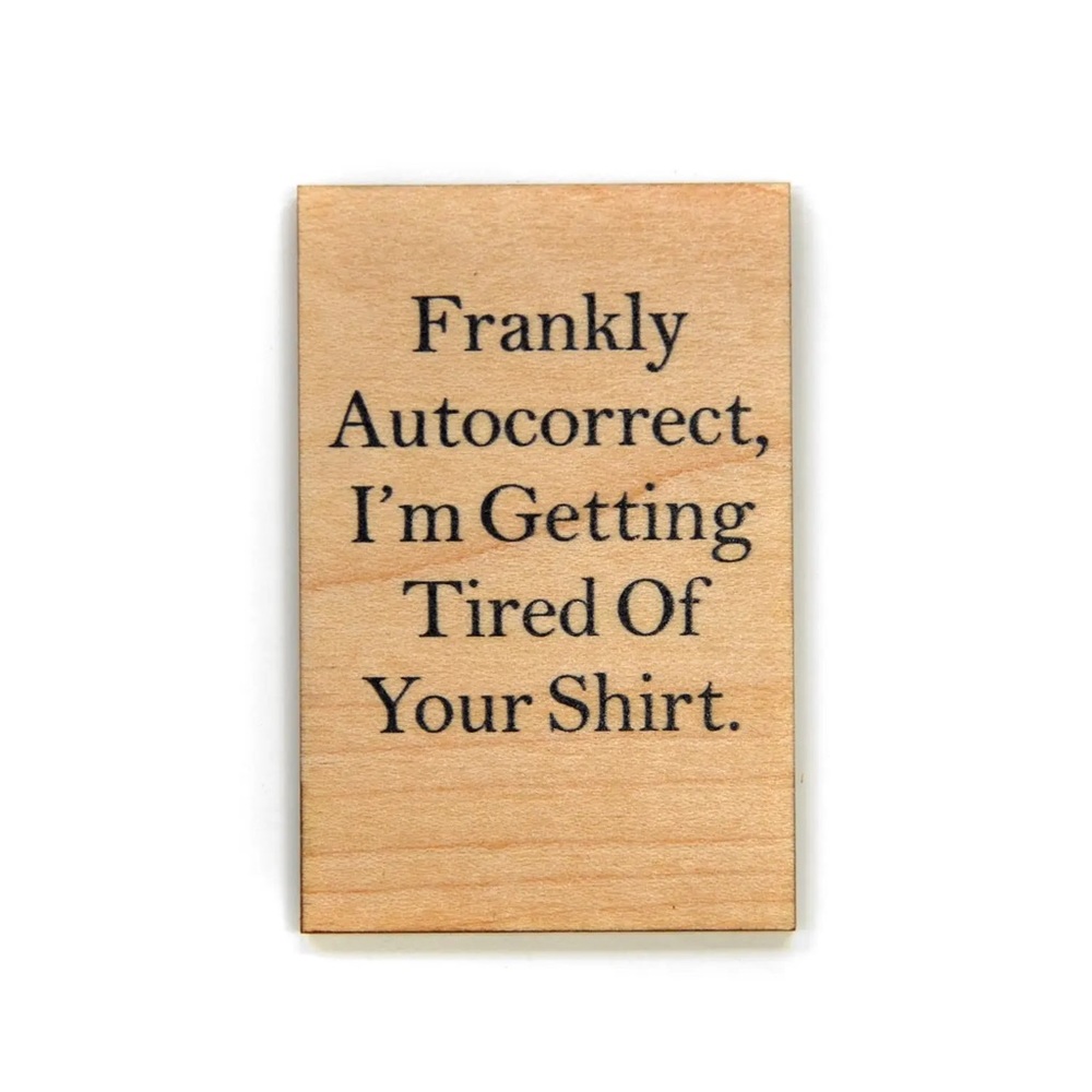 New Funny Magnet “Frankly Autocorrect…”